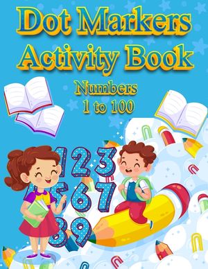 Dot Markers Activity Book Numbers 1 to 100: NUMBERS: BIG DOTS Do A Dot Page a day Dot Coloring Books For Toddlers Paint Daubers Marker Art Creative Ki image number 0