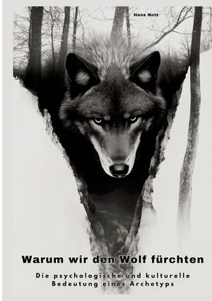 Warum wir den Wolf f&uuml;rchten: Die psychologische und kulturelle Bedeutung eines Archetyps image number 0