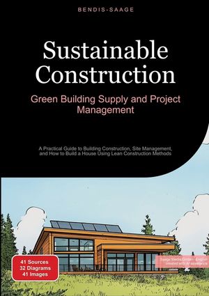 Sustainable Construction: Green Building Supply and Project Management: A Practical Guide to Building Construction, Site Management, and How to Build image number 0