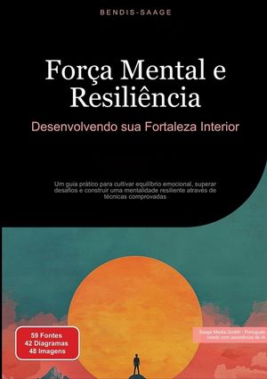 For&ccedil;a Mental e Resili&ecirc;ncia: Desenvolvendo sua Fortaleza Interior: Um guia pr&aacute;tico para cultivar equil&iacute;brio emocional, superar desafios e construir uma image number 0