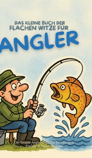 Das kleine Buch der flachen Witze f&uuml;r Angler: Die besten Anglerwitze f&uuml;r Petrij&uuml;nger, Fischer & Outdoor-Fans image number 0