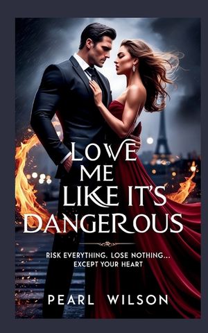 Love Me Like It's Dangerous: Risk Everything. Lose Nothing... Except Your Heart image number 0