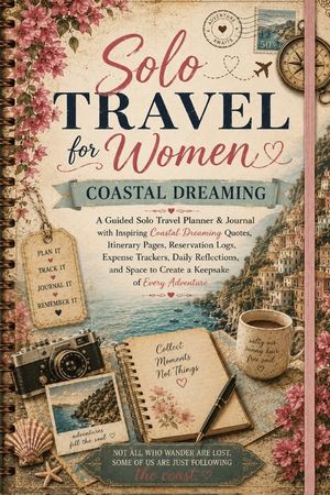 Solo Travel for Women: A Guided Solo Travel Planner & Journal with Inspiring Coastal Dreaming Quotes, Itinerary Pages, Reservation Logs, Expense Track image number 0
