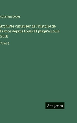 Archives curieuses de l'histoire de France depuis Louis XI jusqu'&agrave; Louis XVIII: Tome 7 image number 0