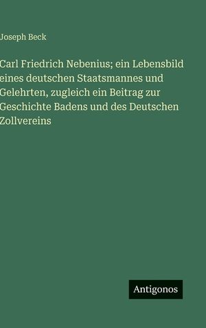 Carl Friedrich Nebenius; ein Lebensbild eines deutschen Staatsmannes und Gelehrten, zugleich ein Beitrag zur Geschichte Badens und des Deutschen Zollv image number 0