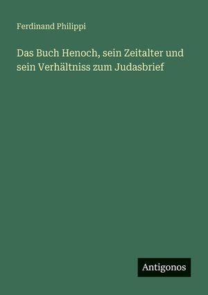 Das Buch Henoch, sein Zeitalter und sein Verh&auml;ltniss zum Judasbrief image number 0