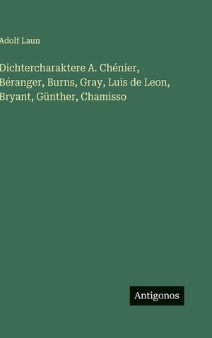 Dichtercharaktere A. Ch&eacute;nier, B&eacute;ranger, Burns, Gray, Luis de Leon, Bryant, G&uuml;nther, Chamisso image number 0