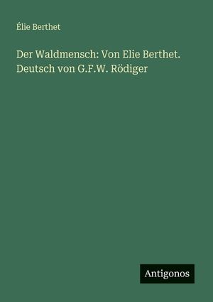 Der Waldmensch: Von Elie Berthet. Deutsch von G.F.W. R&ouml;diger image number 0