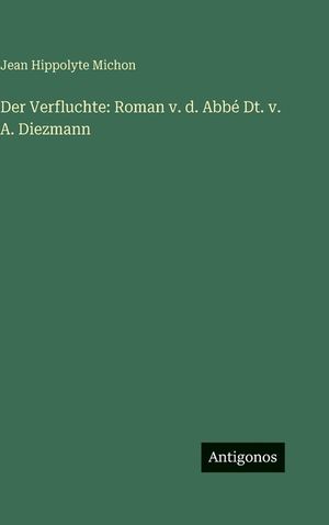 Der Verfluchte: Roman v. d. Abb&eacute; Dt. v. A. Diezmann image number 0