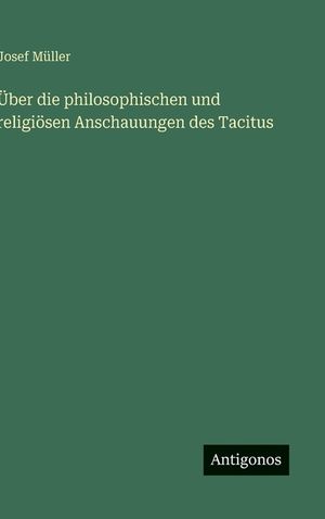 &Uuml;ber die philosophischen und religi&ouml;sen Anschauungen des Tacitus image number 0