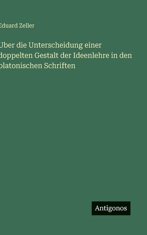 Uber die Unterscheidung einer doppelten Gestalt der Ideenlehre in den platonischen Schriften image number 0