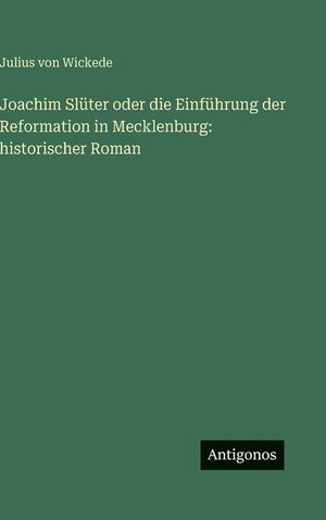 Joachim Sl&uuml;ter oder die Einf&uuml;hrung der Reformation in Mecklenburg: historischer Roman image number 0