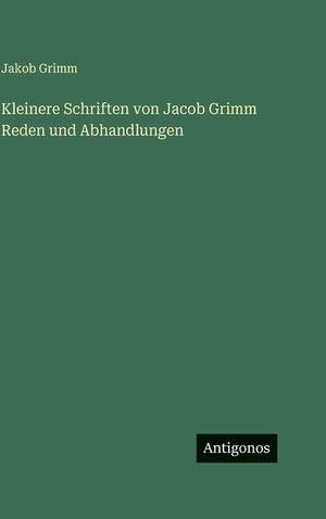 Kleinere Schriften von Jacob Grimm Reden und Abhandlungen image number 0