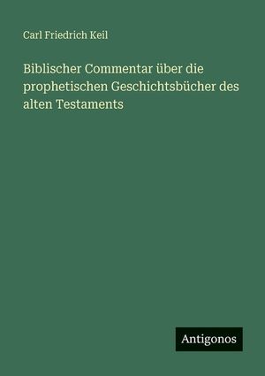 Biblischer Commentar &uuml;ber die prophetischen Geschichtsb&uuml;cher des alten Testaments image number 0