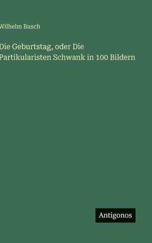 Die Geburtstag, oder Die Partikularisten Schwank in 100 Bildern image number 0