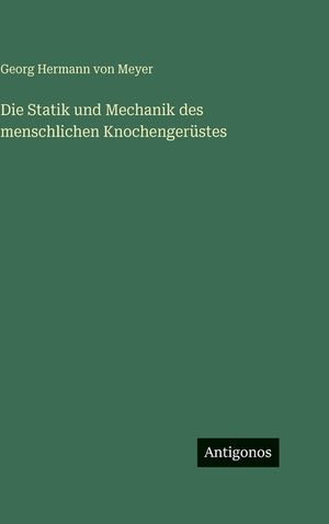 Die Statik und Mechanik des menschlichen Knochenger&uuml;stes image number 0