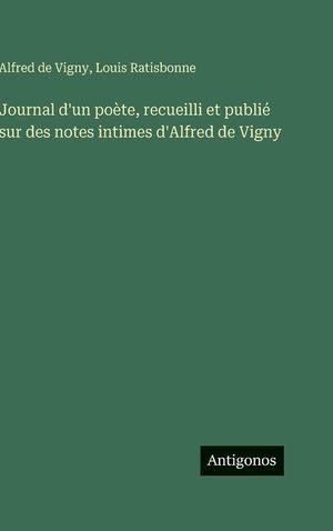 Journal d'un po&egrave;te, recueilli et publi&eacute; sur des notes intimes d'Alfred de Vigny image number 0