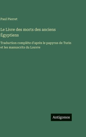 Le Livre des morts des anciens &Eacute;gyptiens: Traduction compl&egrave;te d'apr&egrave;s le papyrus de Turin et les manuscrits du Louvre image number 0