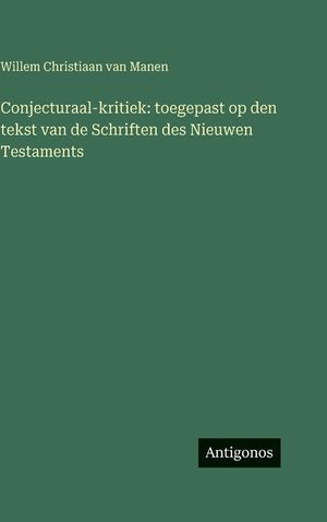 Conjecturaal-kritiek: toegepast op den tekst van de Schriften des Nieuwen Testaments image number 0