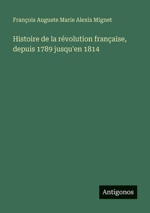 Histoire de la r&eacute;volution fran&ccedil;aise, depuis 1789 jusqu'en 1814 image number 0