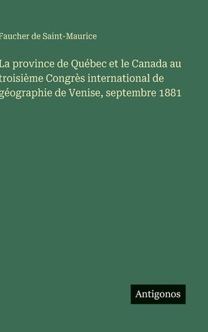 La province de Qu&eacute;bec et le Canada au troisi&egrave;me Congr&egrave;s international de g&eacute;ographie de Venise, septembre 1881 image number 0