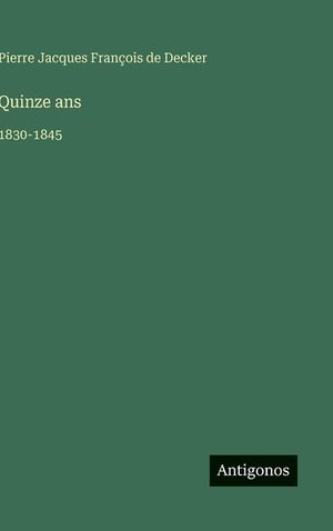 Quinze ans: 1830-1845 image number 0