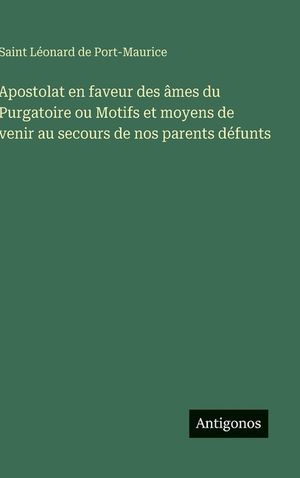 Apostolat en faveur des &acirc;mes du Purgatoire ou Motifs et moyens de venir au secours de nos parents d&eacute;funts image number 0