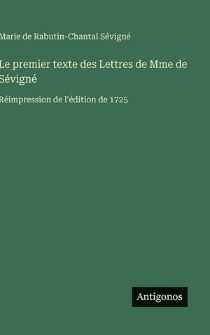Le premier texte des Lettres de Mme de S&eacute;vign&eacute;: R&eacute;impression de l'&eacute;dition de 1725 image number 0