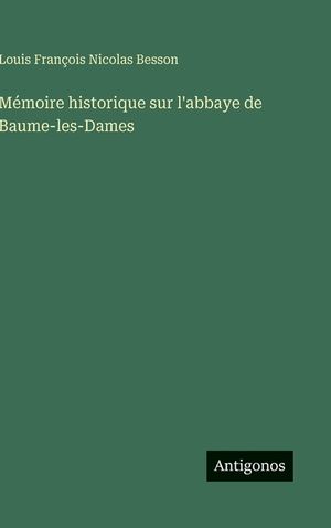M&eacute;moire historique sur l'abbaye de Baume-les-Dames image number 0