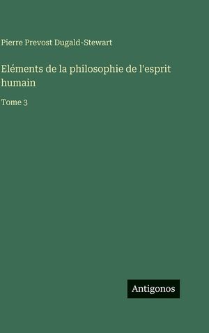 El&eacute;ments de la philosophie de l'esprit humain: Tome 3 image number 0