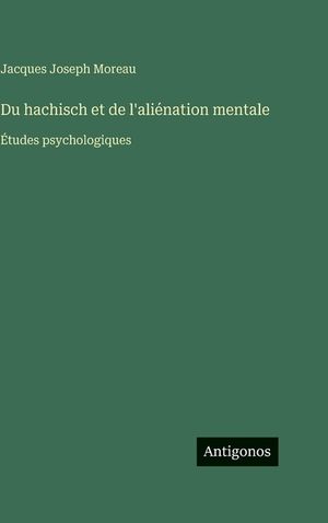 Du hachisch et de l'ali&eacute;nation mentale: &Eacute;tudes psychologiques image number 0