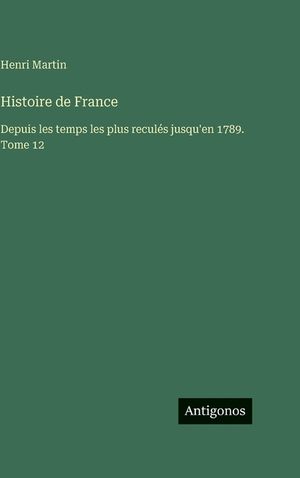 Histoire de France: Depuis les temps les plus recul&eacute;s jusqu'en 1789. Tome 12 image number 0