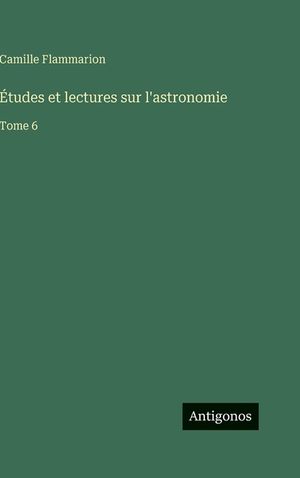 &Eacute;tudes et lectures sur l'astronomie: Tome 6 image number 0