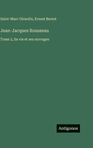 Jean-Jacques Rousseau: Tome 2, Sa vie et ses ouvrages image number 0