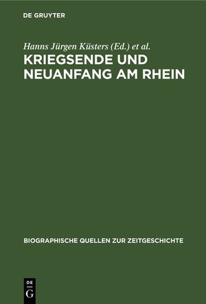 Kriegsende Und Neuanfang Am Rhein: Konrad Adenauer in Den Berichten Des Schweizer Generalkonsuls Franz-Rudolf Von Weiss 1944-1945 image number 0