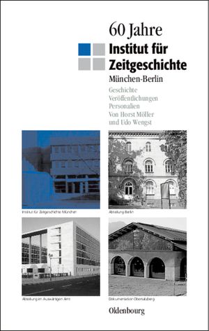 60 Jahre Institut F&uuml;r Zeitgeschichte M&uuml;nchen - Berlin: Geschichte - Ver&ouml;ffentlichungen - Personalien image number 0