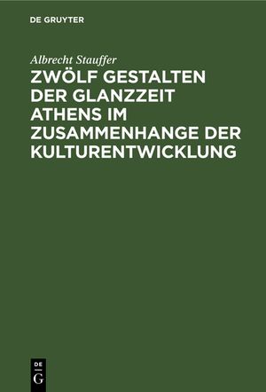 Zw&ouml;lf Gestalten Der Glanzzeit Athens Im Zusammenhange Der Kulturentwicklung image number 0