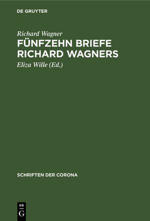 F&uuml;nfzehn Briefe Richard Wagners: Mit Erinnerungen Und Erl&auml;uterungen image number 0