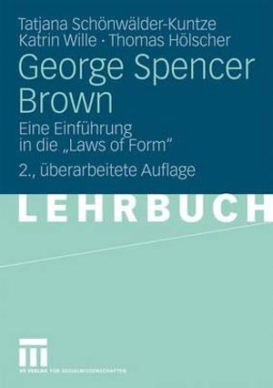 George Spencer Brown: Eine Einf&uuml;hrung in Die "Laws of Form" image number 0