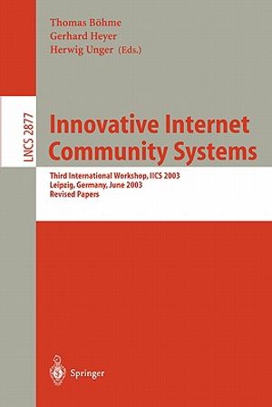 Innovative Internet Community Systems: Third International Workshop, Iics 2003, Leipzig, Germany, June 19-21, 2003, Revised Papers image number 0