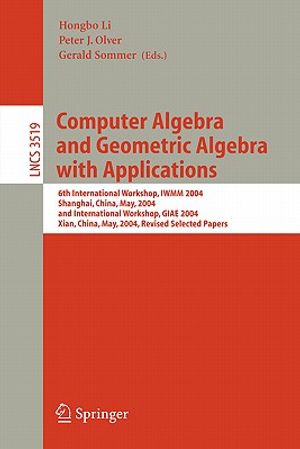 Computer Algebra and Geometric Algebra with Applications: 6th International Workshop, Iwmm 2004, Shanghai, China, May 19-21, 2004 and International Wo image number 0
