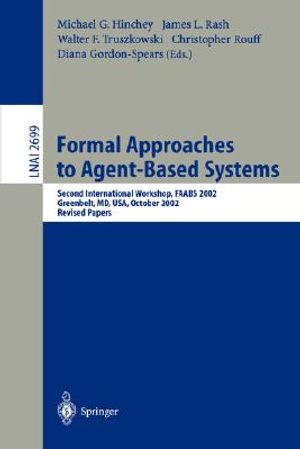 Formal Approaches to Agent-Based Systems: Second International Workshop, Faabs 2002, Greenbelt, MD, Usa, October 29-31, 2002, Revised Papers image number 0