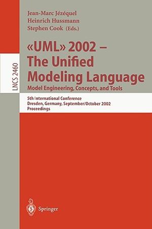 UML 2002 - The Unified Modeling Language: Model Engineering, Concepts, and Tools: 5th International Conference, Dresden, Germany, September 30 October image number 0