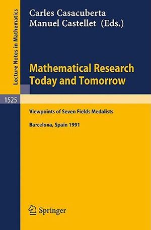 Mathematical Research Today and Tomorrow: Viewpoints of Seven Fields Medalists. Lectures Given at the Institut d'Estudis Catalans, Barcelona, Spain, J image number 0