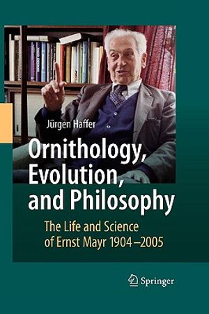 Ornithology, Evolution, and Philosophy: The Life and Science of Ernst Mayr 1904-2005 image number 0