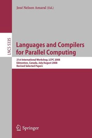 Languages and Compilers for Parallel Computing: 21th International Workshop, Lcpc 2008, Edmonton, Canada, July 31 - August 2, 2008, Revised Selected P image number 0