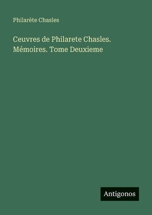 Ceuvres de Philarete Chasles. M&eacute;moires. Tome Deuxieme image number 0