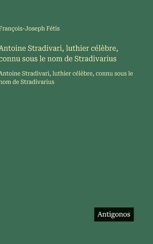 Antoine Stradivari, luthier c&eacute;l&egrave;bre, connu sous le nom de Stradivarius: Antoine Stradivari, luthier c&eacute;l&egrave;bre, connu sous le nom de Stradivarius image number 0