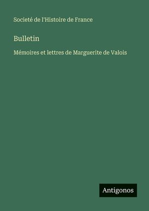 Bulletin: M&eacute;moires et lettres de Marguerite de Valois image number 0