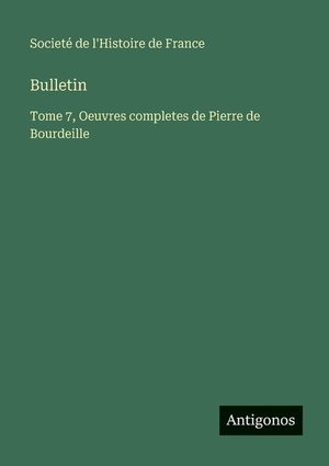 Bulletin: Tome 7, Oeuvres completes de Pierre de Bourdeille image number 0
